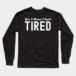 I Know I Look Tired Mom Life New Mom |Gift For Mothers |daughter Christmas Gift Long Sleeve T-Shirt